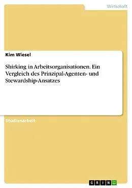 E-Book (pdf) Shirking in Arbeitsorganisationen. Ein Vergleich des Prinzipal-Agenten- und Stewardship-Ansatzes von Kim Wiesel
