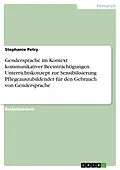 E-Book (pdf) Gendersprache im Kontext kommunikativer Beeinträchtigungen. Unterrichtskonzept zur Sensibilisierung Pflegeauszubildender für den Gebrauch von Gendersprache von Stephanie Petry