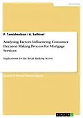 E-Book (pdf) Analysing Factors Influencing Consumer Decision Making Process for Mortgage Services von P. Tamizhselvan, A. Sathivel