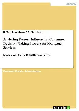 E-Book (pdf) Analysing Factors Influencing Consumer Decision Making Process for Mortgage Services von P. Tamizhselvan, A. Sathivel