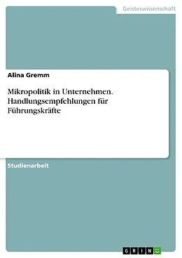 E-Book (pdf) Mikropolitik in Unternehmen. Handlungsempfehlungen für Führungskräfte von Alina Gremm