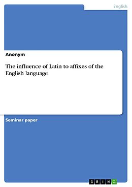 eBook (pdf) The influence of Latin to affixes of the English language de Anonymous