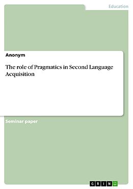 eBook (pdf) The role of Pragmatics in Second Language Acquisition de Anonymous