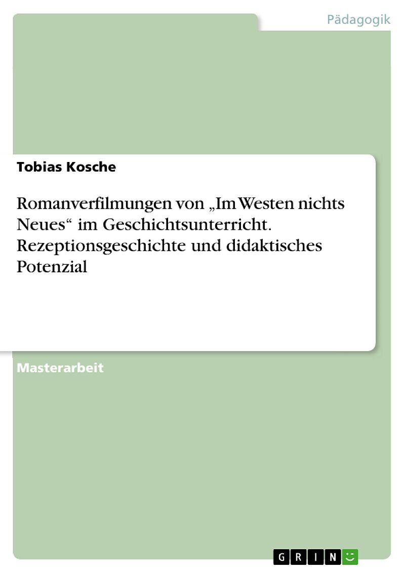 Romanverfilmungen von "Im Westen nichts Neues" im Geschichtsunterricht. Rezeptionsgeschichte und didaktisches Potenzial