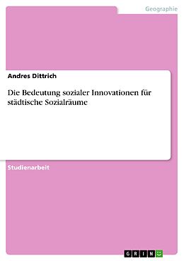 E-Book (pdf) Die Bedeutung sozialer Innovationen für städtische Sozialräume von Andres Dittrich