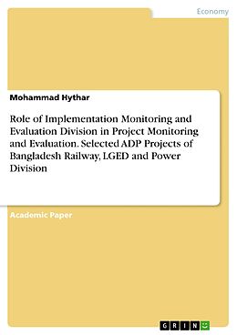 eBook (pdf) Role of Implementation Monitoring and Evaluation Division in Project Monitoring and Evaluation. Selected ADP Projects of Bangladesh Railway, LGED and Power Division de Mohammad Hythar