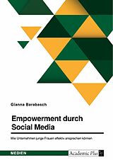 E-Book (pdf) Empowerment durch Social Media. Wie Unternehmen junge Frauen effektiv ansprechen können von Gianna Barabasch