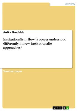 eBook (pdf) Institutionalism. How is power understood differently in new institutionalist approaches? de Anika Grudziak