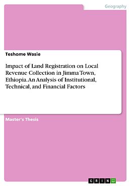 eBook (pdf) Impact of Land Registration on Local Revenue Collection in Jimma Town, Ethiopia. An Analysis of Institutional, Technical, and Financial Factors de Teshome Wasie