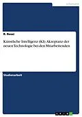 E-Book (pdf) Künstliche Intelligenz (KI). Akzeptanz der neuen Technologie bei den Mitarbeitenden von R. Rossi