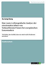 E-Book (pdf) Eine (auto-) ethnografische Analyse der emotionalen Arbeit von Verkaufsberater*innen bei europäischen Luxusmarken von Su-Jung Kang