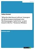 E-Book (pdf) "What the label doesn't tell you". Strategien der Bedeutungsvermittlung in der Werbekampagne 'Label Story' zu Jack Daniel's Old No. 7 Tennessee Whiskey von Joshua Gennari