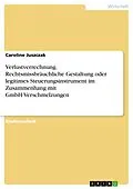 E-Book (pdf) Verlustverrechnung. Rechtsmissbräuchliche Gestaltung oder legitimes Steuerungsinstrument im Zusammenhang mit GmbH-Verschmelzungen von Caroline Juszczak