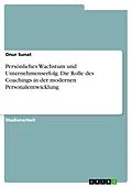 E-Book (pdf) Persönliches Wachstum und Unternehmenserfolg. Die Rolle des Coachings in der modernen Personalentwicklung von Onur Sunat
