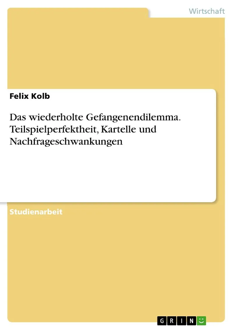 Das wiederholte Gefangenendilemma. Teilspielperfektheit, Kartelle und Nachfrageschwankungen