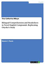 eBook (pdf) Bilingual Comprehension and Headedness in Novel English Compounds. Replicating Onysko's Study de Tina Catharina Mbaye