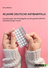E-Book (pdf) 60 Jahre deutsche Antibabypille von Alicia Mathes