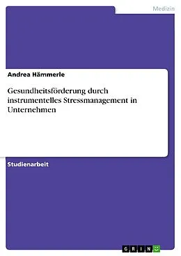 E-Book (pdf) Gesundheitsförderung durch instrumentelles Stressmanagement in Unternehmen von Andrea Hämmerle