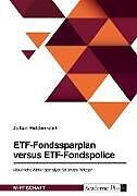 Kartonierter Einband ETF-Fondssparplan versus ETF-Fondspolice. Steuerliche Wirkungsanalyse für private Anleger von Julian Heidenreich