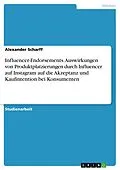 E-Book (pdf) Influencer-Endorsements. Auswirkungen von Produktplatzierungen durch Influencer auf Instagram auf die Akzeptanz und Kaufintention bei Konsumenten von Alexander Scharff