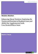 eBook (pdf) Enhancing Sheep Nutrition. Exploring the Nutritional Potential of Elephant Grass and Alfalfa Hay Supplemented with Urea-Treated Wheat Straw de Muluken Abraham