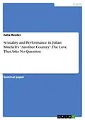 E-Book (pdf) Sexuality and Performance in Julian Mitchell's "Another Country". The Love That Asks No Question von Julia Reuter