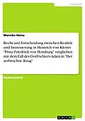 E-Book (pdf) Recht und Entscheidung zwischen Realität und Inszenierung in Heinrich von Kleists "Prinz Friedrich von Homburg" verglichen mit dem Fall des Dorfrichters Adam in "Der zerbrochne Krug" von Mareike Heins