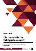 E-Book (pdf) Die Immobilie im Ertragsteuerrecht. Welchen Einfluss haben sozial- und energiepolitische Regulierungen? von Daniel Pfeiffer