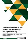 E-Book (pdf) Kommunikationskulturen an Schulen im Zeitalter der Digitalisierung. Potenziale von WebUntis und Untis Mobile als digitale Kommunikationstools von Carina Thaler