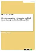 E-Book (pdf) How to enhance the cooperation of global teams through multicultural leadership? von Marco Berschneider
