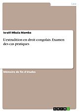 eBook (pdf) L'extradition en droit congolais. Examen des cas pratiques de Israël Mbala Mamba