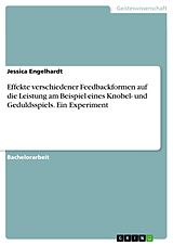 E-Book (pdf) Effekte verschiedener Feedbackformen auf die Leistung am Beispiel eines Knobel- und Geduldsspiels. Ein Experiment von Jessica Engelhardt