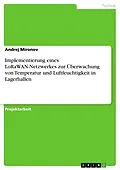 E-Book (pdf) Implementierung eines LoRaWAN-Netzwerkes zur Überwachung von Temperatur und Luftfeuchtigkeit in Lagerhallen von Andrej Mironov