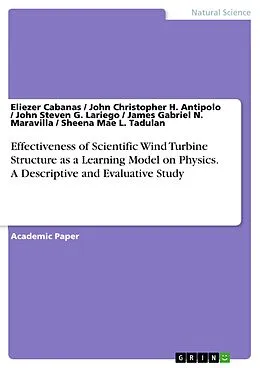E-Book (pdf) Effectiveness of Scientific Wind Turbine Structure as a Learning Model on Physics. A Descriptive and Evaluative Study von Eliezer Cabanas, John Christopher H. Antipolo, John Steven G. Lariego