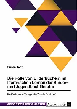 E-Book (pdf) Die Rolle von Bilderbüchern im literarischen Lernen der Kinder- und Jugendbuchliteratur von Simon Janz