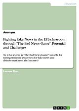 eBook (pdf) Fighting Fake News in the EFL-classroom through "The Bad News Game". Potential and Challenges de Anonymous