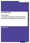 E-Book (pdf) Betriebliches Gesundheitsmanagement-Konzept (BGM) der Muster AG. Belastung in der Arbeitswelt von Ann-Cathrin Zarth