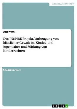 E-Book (pdf) Das INSPIRE-Projekt. Vorbeugung von häuslicher Gewalt im Kindes- und Jugendalter und Stärkung von Kinderrechten von Anonym