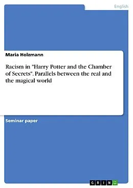 E-Book (pdf) Racism in "Harry Potter and the Chamber of Secrets". Parallels between the real and the magical world von Maria Holzmann