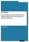 E-Book (pdf) Der Brand Roms und die Schuldfrage. Die Skrupellosigkeit Neros. Die Anfänge der Christenverfolgung von Artur Barabas