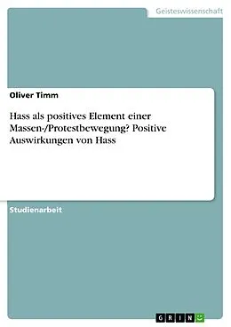 E-Book (pdf) Hass als positives Element einer Massen-/Protestbewegung? Positive Auswirkungen von Hass von Oliver Timm