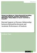 E-Book (pdf) Parental Support or Pressure. Relationship between Parental Involvement and Academic Performance of Students von Honey Lou Malig-on, Shyle Nicole M. Geraldizo, Dorothy Dawn N. Sanchez