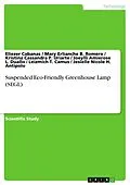 E-Book (pdf) Suspended Eco-Friendly Greenhouse Lamp (SEGL) von Eliezer Cabanas, Mary Erlianche B. Romero, Kristina Cassandra P. Uriarte
