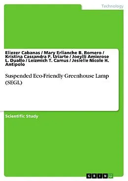 E-Book (pdf) Suspended Eco-Friendly Greenhouse Lamp (SEGL) von Eliezer Cabanas, Mary Erlianche B. Romero, Kristina Cassandra P. Uriarte