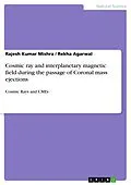 E-Book (pdf) Cosmic ray and interplanetary magnetic field during the passage of Coronal mass ejections von Rajesh Kumar Mishra, Rekha Agarwal