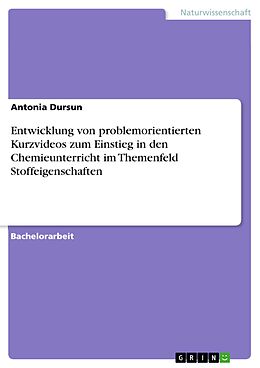 E-Book (pdf) Entwicklung von problemorientierten Kurzvideos zum Einstieg in den Chemieunterricht im Themenfeld Stoffeigenschaften von Antonia Dursun