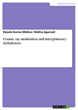 E-Book (pdf) Cosmic ray modulation and interplanetary turbulences von Rajesh Kumar Mishra, Rekha Agarwal