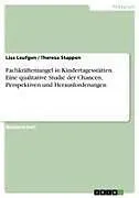 Fachkräftemangel in Kindertagesstätten. Eine qualitative Studie der Chancen, Perspektiven und Herausforderungen