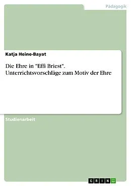 E-Book (pdf) Die Ehre in "Effi Briest". Unterrichtsvorschläge zum Motiv der Ehre von Katja Heine-Bayat