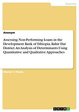 eBook (pdf) Assessing Non-Performing Loans in the Development Bank of Ethiopia, Bahir Dar District. An Analysis of Determinants Using Quantitative and Qualitative Approaches de Anonymous